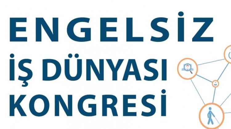 Engelsiz İş Dünyası Kongresi başlıyor Engelsiz İş Dünyası Kongresi başlıyor
