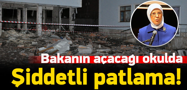 Bakan Ramazanoğlu'nun a&ccedil;acağı okulda patlama