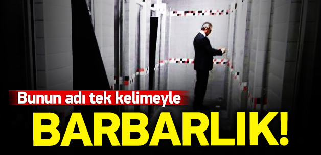 Bunun adı tek kelimeyle 'barbarlık'