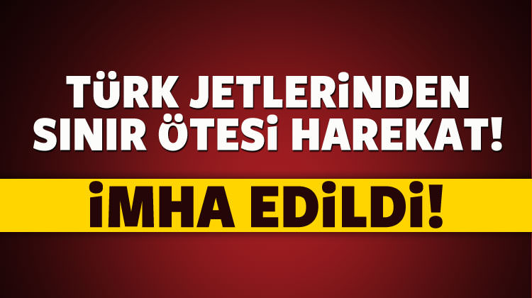 T&uuml;rk jetlerinden sınır &ouml;tesi harekat