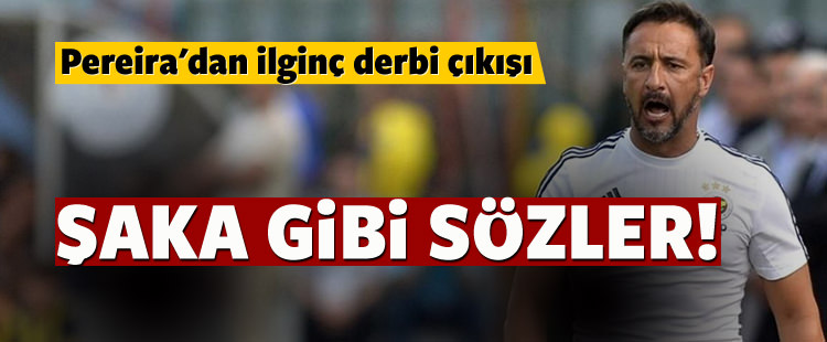 Vitor Pereira'dan ilgin&ccedil; derbi &ccedil;ıkışı