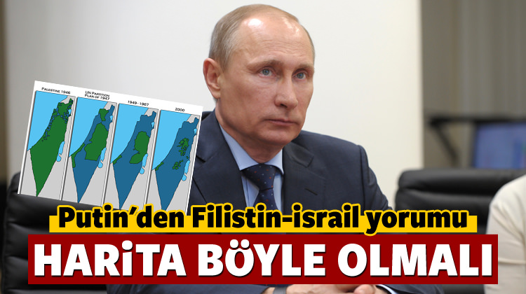 Putin'den Filistin yorumu: Harita b&ouml;yle olmalı