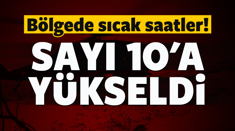 B&ouml;lgede sıcak saatler! Sayı 10'a &ccedil;ıktı