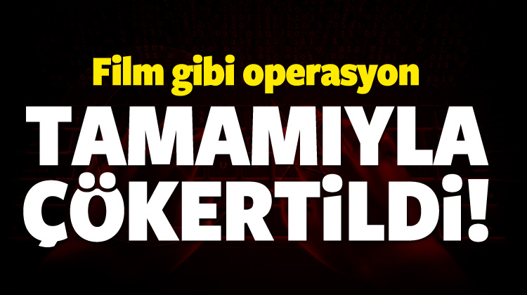 Siber ordudan film gibi operasyon