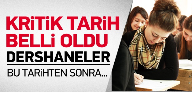 Dershaneler için kritik tarih belli oldu!