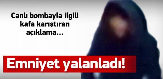 Emniyet canlı bombanın ismini yalanladı