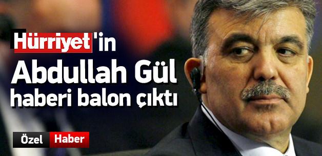 Hürriyet'in Abdullah Gül haberi balon çıktı