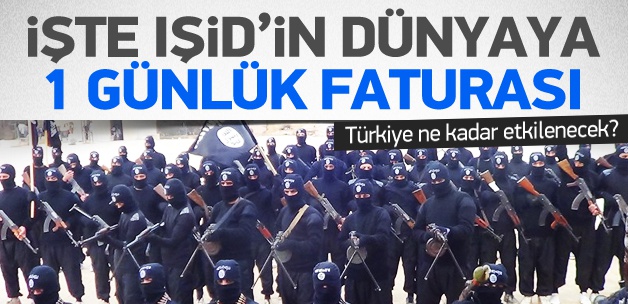 İşte IŞİD’in dünyaya bir günlük faturası