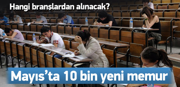 Mayıs’ta 10 bin kadrolu memur alınacak