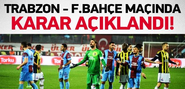 Trabzonspor-F.Bahçe maçında karar açıklandı!